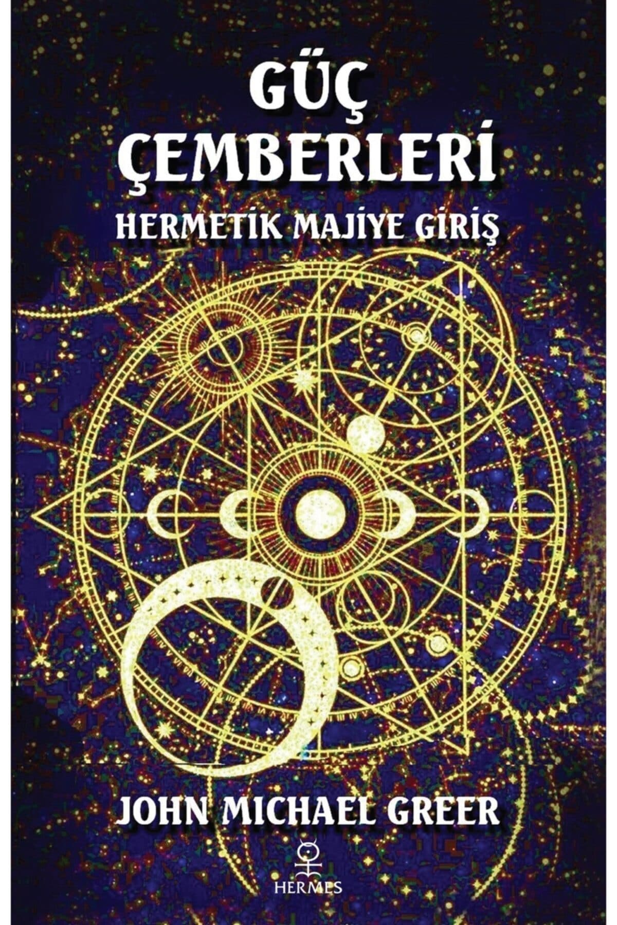 Hermes Yayınları Güç Çemberleri - Hermetik Majiye Giriş - John Michael Greer 9786057737854