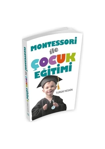 Mavi Çatı Yayınları Montessori İle Çocuk Eğitimi Turgay Keskin 256 Sayfa Eğitim Kitabı