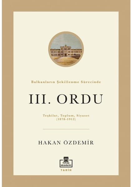 Timaş Yayınları Balkanların Şekillenme Sürecinde Iıı. Ordu - Hakan Özdemir