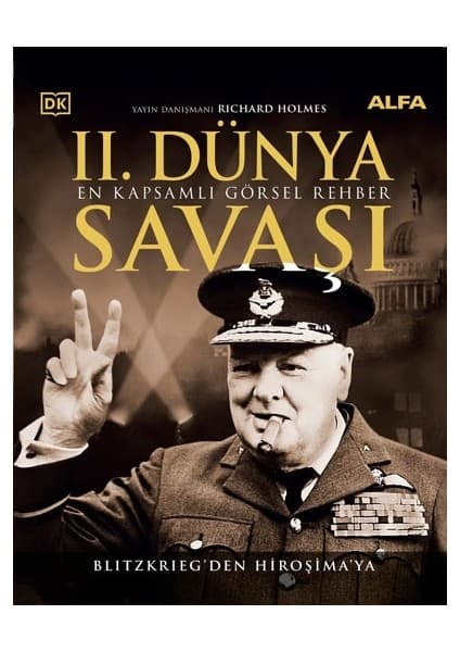 Alfa Yayınları 2. Dünya Savaşı En Kapsamlı Görsel Rehber Blitzkrieg’den Hiroşima’ya (Ciltli) - Ricard Holmes