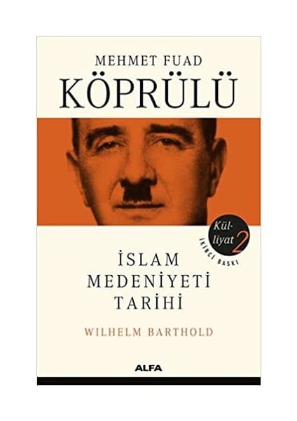 Alfa Yayınları Külliyatı 2 - İslam Medeniyatı Tarihi - Wilhelm Barthold