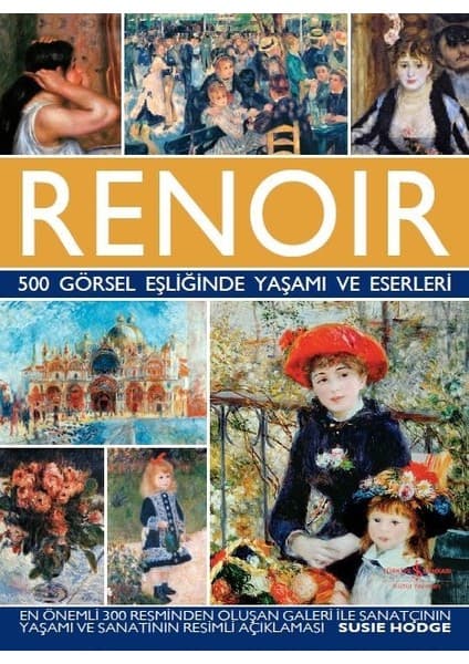 İş Bankası Kültür Yayınları Renoir 500 Görsel Eşliğinde Yaşamı Ve Eserleri - Susie Hodge