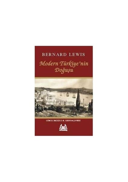 Arkadaş Yayınları Modern Türkiye'nin Doğuşu - Bernard Lewis