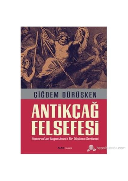 Alfa Yayınları Antikçağ Felsefe - Homeros’tan Augustinus’a Bir Düşünce Serüveni - Çiğdem Dürüşken