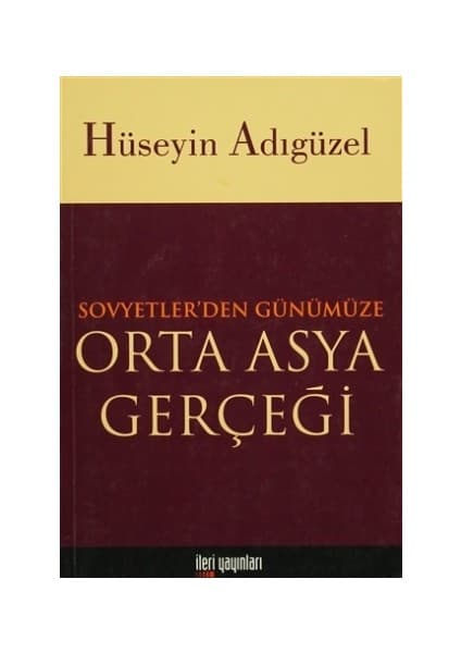 İleri Yayınları Orta Asya Gerçeği Sovyetler’den Günümüze