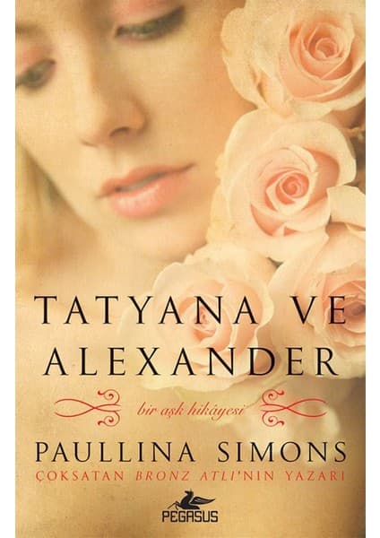 Pegasus Yayınları Tatyana Ve Alexander - Bronz Atlı Serisi 2 - Paullina Simons
