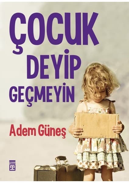 Timaş Yayınları Çocuk Deyip Geçmeyin - Adem Güneş