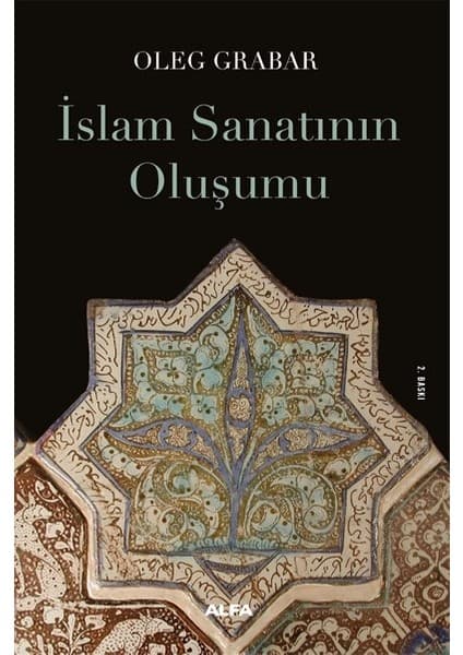 Alfa Yayınları İslam Sanatının Oluşumu - Oleg Grabar