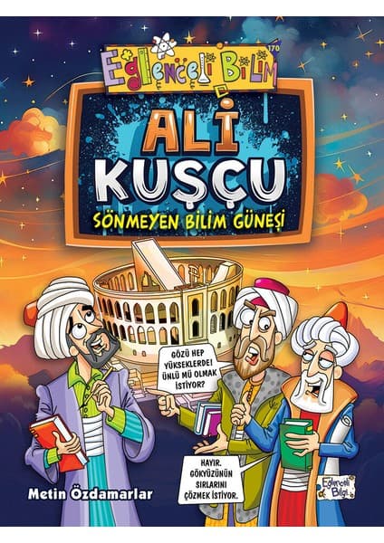 Eğlenceli Bilgi Yayınları Ali Kuşçu - Sönmeyen Bilim Güneşi - Metin Özdamarlar
