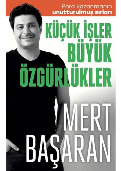 Butik Yayınları Küçük İşler Büyük Özgürlükler : Para Kazanmanın Unutturulmuş Sırları - Mert Başaran