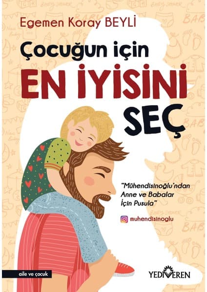 Yediveren Egemen Koray Beyli Çocuğun İçin En İyisini Seç - Yayınevi: Yediveren Aile ve Çocuk Konulu Kitap