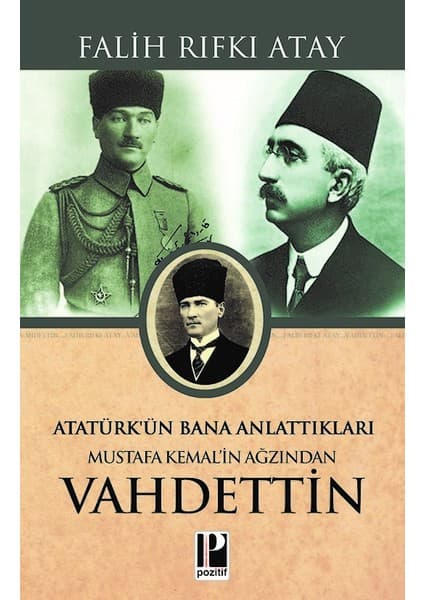 Pozitif Yayınları Atatürk’ün Bana Anlattıkları Mustafa Kemal’in Ağzından Vahdettin - Falih Rıfkı Atay