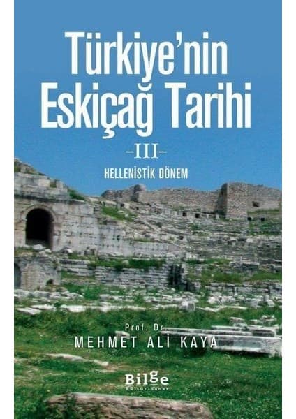 Bilge Kültür Sanat Yayınları Türkiye'nin Eskiçağ Tarihi 3 - Hellenistik Dönem - Mehmet Ali Kaya