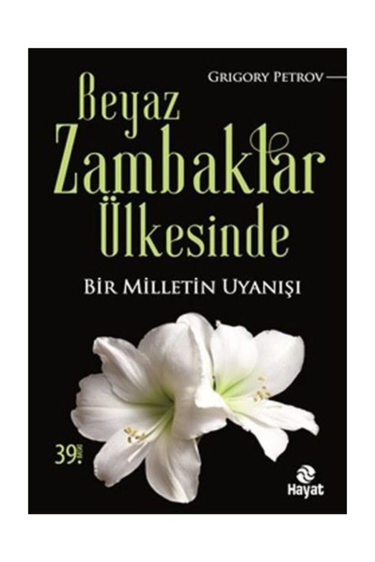 Hayat Yayınları Beyaz Zambaklar Ülkesinde (BİR MİLLETİN UYANIŞI) Grigory Petrov, - Grigoriy Petrov