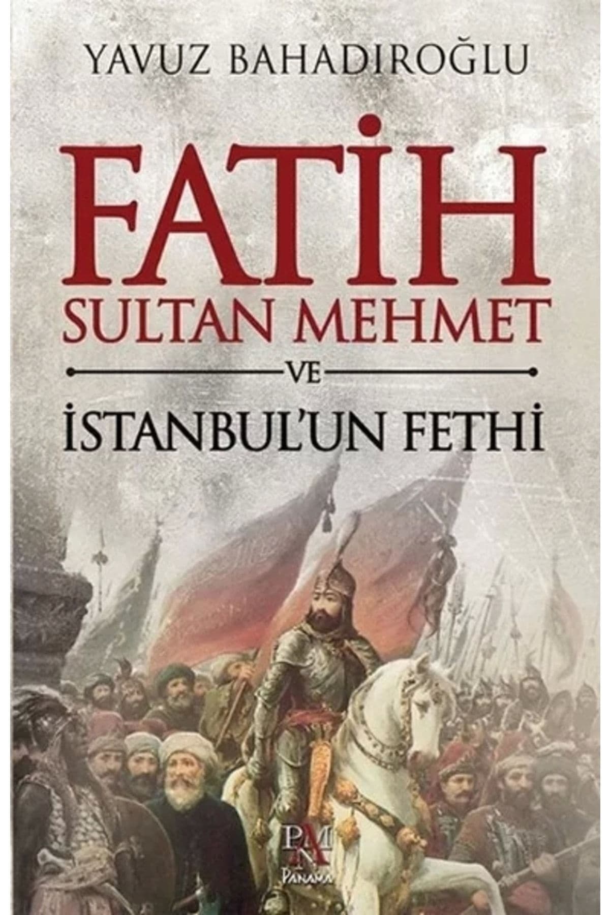 Panama Yayıncılık Fatih Sultan Mehmet Ve Istanbul'un Fethi
