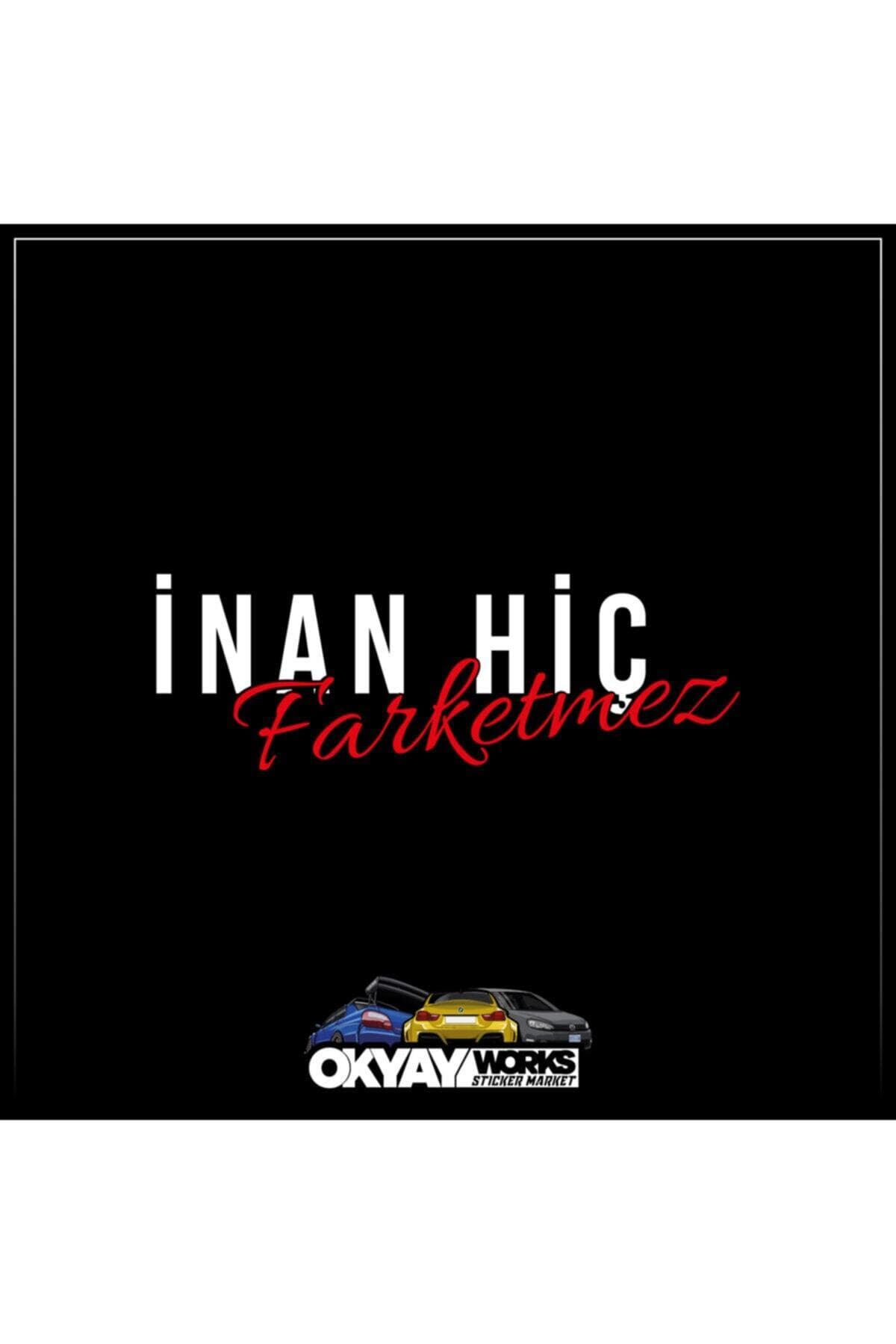 OkyayWorks Inan Hiç Farketmez Sticker - Beyaz- Araba-Motosiklet Etiket Sticker