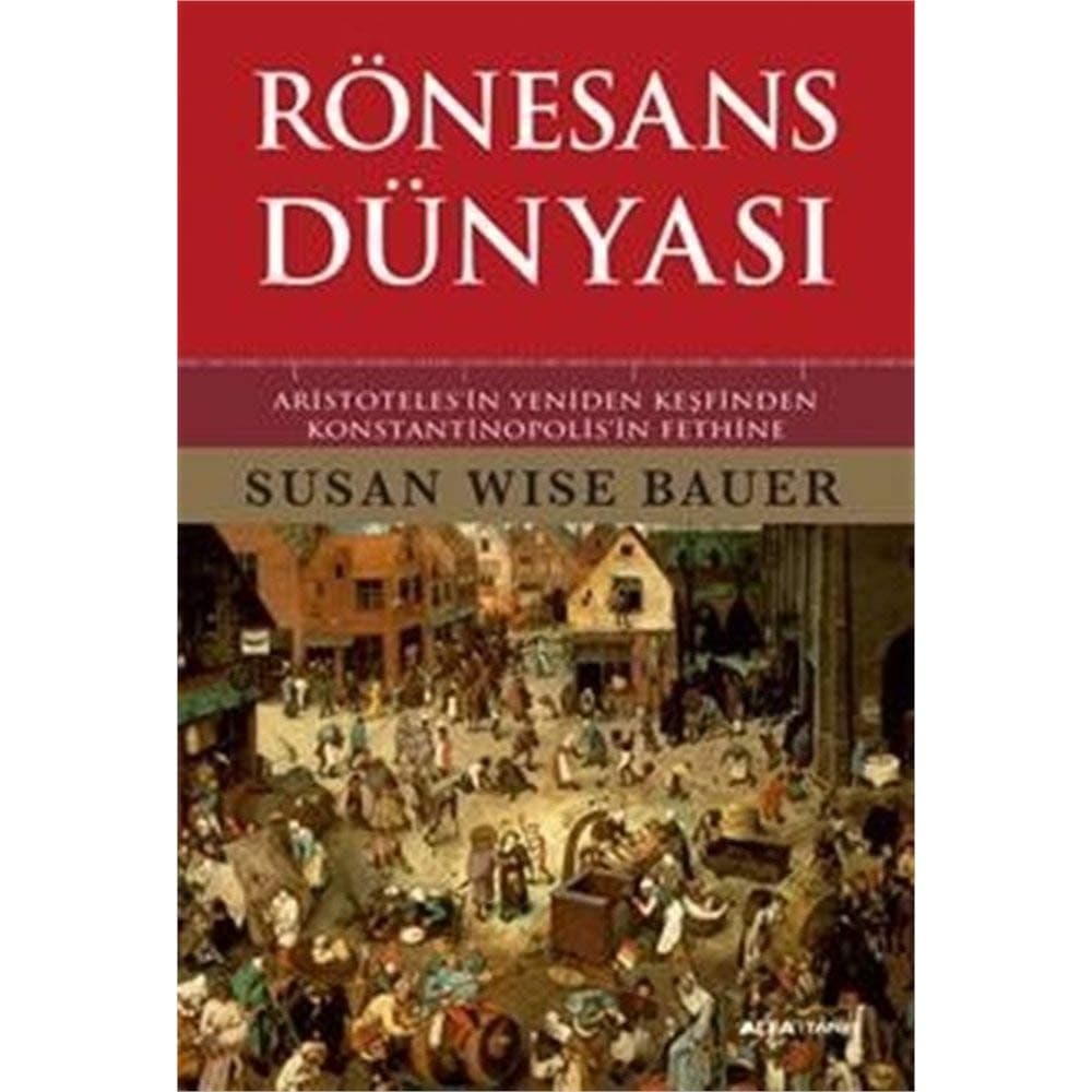 Rönesans Dünyası: Aristotalesin Yeniden Keşfinden Konstantinopolisin Fethine (Ciltli)