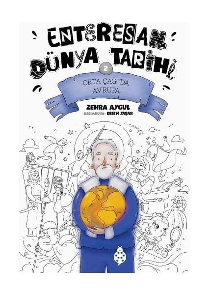 Uğurböceği Yayınları Enteresan Dünya Tarihi 2 - Orta Çağ'da Avrupa - Zehra Aygül