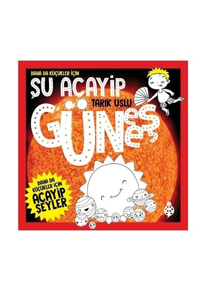 Uğurböceği Yayınları Daha Da Küçükler İçin Şu Acayip Güneş - Tarık Uslu