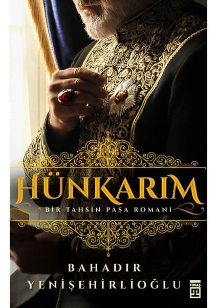 Timaş Yayınları Hünkarım: Bir Tahsin Paşa Romanı Bahadır Yenişehirlioğlu