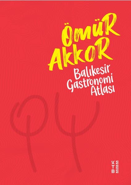 Ketebe Yayınları Balıkesir Gastronomi Atlası - Muhammed Ömür Akkor