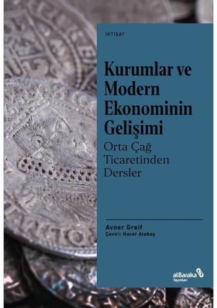 Albaraka Yayınları Kurumlar ve Modern Ekonominin Gelişimi: Orta Çağ Ticaretinden Dersler - Avner Greif