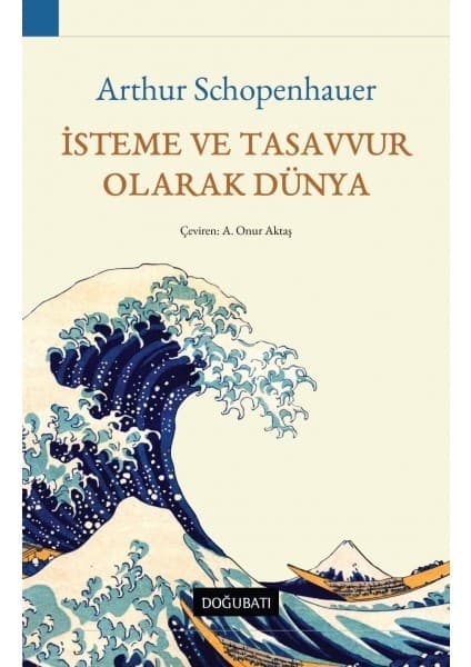 Doğu Batı Yayınları Isteme ve Tasavvur Olarak Dünya - Arthur Schopenhauer