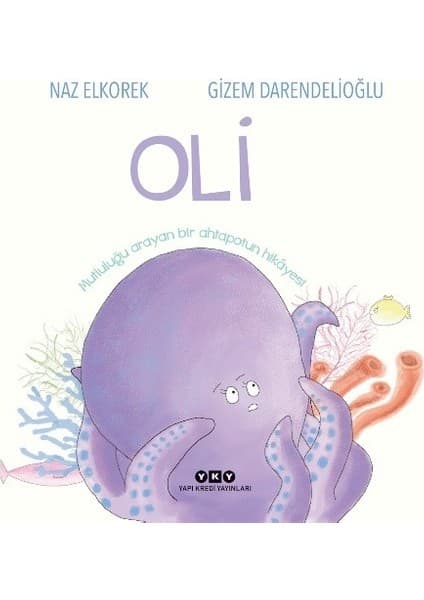 Yapı Kredi Yayınları Oli – Mutluluğu Arayan Bir Ahtapotun Hikâyesi - Naz Elkorek