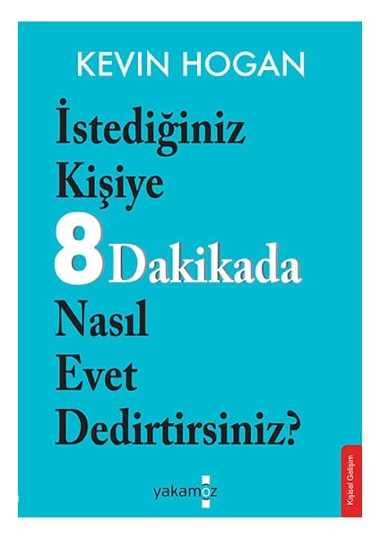 Yakamoz Yayınları İstediğiniz Kişiye 8 Dakikada Nasıl Evet Dedirtirsiniz? - Kevin Hogan