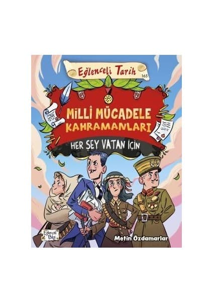 Eğlenceli Bilgi Yayınları Millî Mücadele Kahramanları - Her Şey Vatan İçin - Metin Özdamarlar