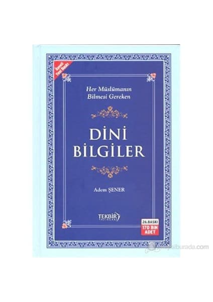 Tekbir Yayınları Dini Bilgiler (Her Müslümanın Bilmesi Gereken) - Adem Şener 379 Sayfa