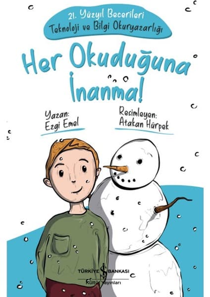 İş Bankası Kültür Yayınları Her Okuduğuna İnanma! - Çocuklar İçin 21. Yüzyıl Becerileri - Teknoloji ve Bilgi Okuryazarlığı - Ezgi Emel