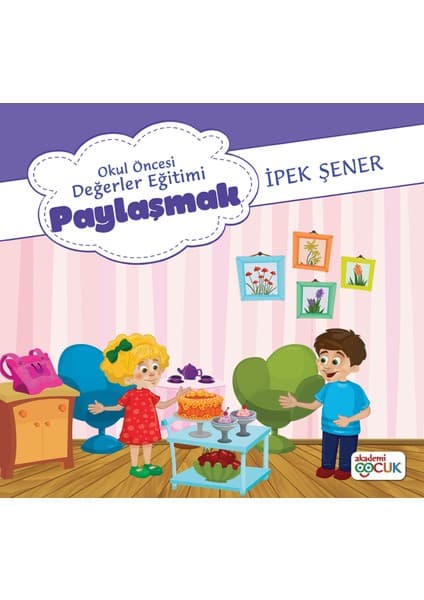 Akademi Çocuk Okul Öncesı Degerler Eğitimi - Paylasmak - Ipek Şener