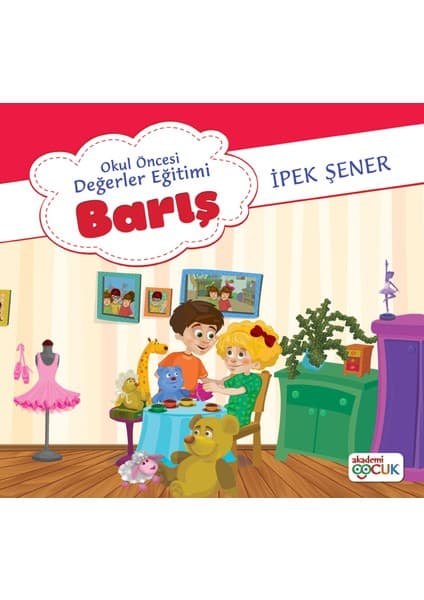 Akademi Çocuk Okul Öncesı Degerler Eğitimi - Barış - İpek Şener
