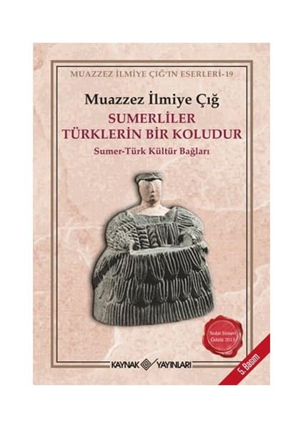 Kaynak Yayınları Muazzez İlmiye Çığ Sumerliler Türklerin Bir Koludur - Sumer - Türk Kültür Bağları Kitabı