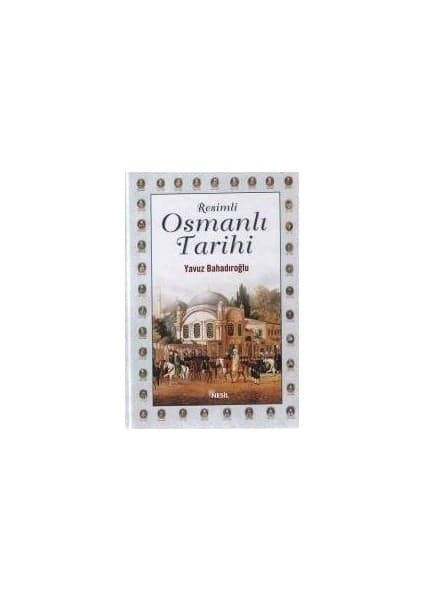 Nesil Yayınları Resimli Osmanlı Tarihi - Yavuz Bahadıroğlu Ciltli Kitap 541 Sayfa Eğitim Kaynağı