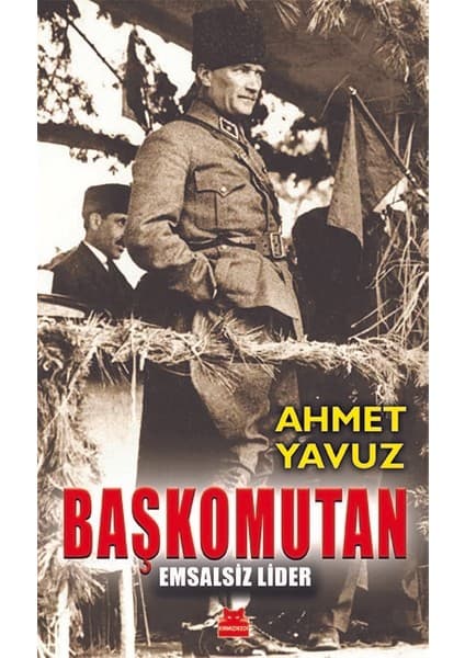 Kırmızı Kedi Yayınevi Başkomutan - Emsalsiz Lider - Ahmet Yavuz